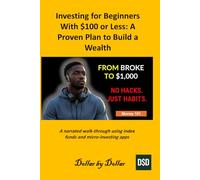 Investing for Beginners With $100 or Less: A Proven Plan to Build a Wealth: A narrated walk-through using index funds and micro-investing apps: A Real Story of Quiet Wealth, and Starting Scratch