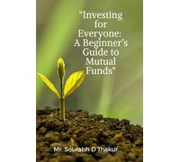 "Investing for Everyone: A Beginner's Guide to Mutual Funds"