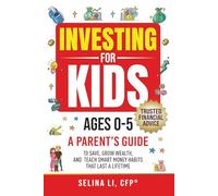 Investing For Kids Ages 0-5: A Parent's Guide to Save, Grow Wealth, And Teach Smart Money Habits That Last A Lifetime