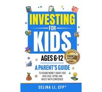 Investing for Kids Ages 6-12: A Parent's Guide to Raising Money-Smart Kids Who Save, Spend, And Invest With Confidence