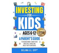 Investing for Kids Ages 6-12: A Parent's Guide to Raising Money-Smart Kids Who Save, Spend, And Invest With Confidence
