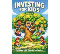 Investing For Kids: Teach your child Financial Confidence. A fun and easy guide to the Stock Market, Saving and Growing your Money. Ages 8-12