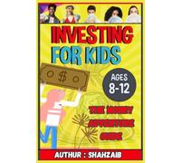 Investing for Kids: The Money Adventure Guide: How to Save, Invest, and Grow Your Money for a Super Bright Future Simple Steps for Kids to Save Smart and Invest for Tomorrow!