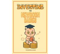 Investing For Newborn Babies: A Simple and Gentle Investing Book for Kids, Toddlers & Beginners to Understand Money Growth, Stock Market Basics & Financial Confidence