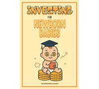 Investing For Newborn Babies: A Simple and Gentle Investing Book for Kids, Toddlers & Beginners to Understand Money Growth, Stock Market Basics & Financial Confidence