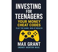 Investing for Teenagers: Your Money Cheat Codes