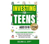Investing For Teens Ages 13-18: The All-In-One Parent-Teen Guide to Smart Investing, Money Skills, Financial Decision-Making, and Confident Adulthood