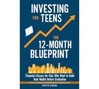 Investing for Teens: The 12-Month Blueprint: Financial Literacy for Kids Who Want to Build Real Wealth Before Graduation