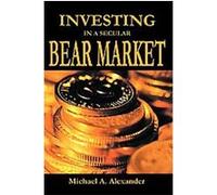 Investing In A Secular Bear Market Michael A. Alexander (Auteur)