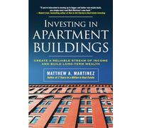 Investing in Apartment Buildings: Create a Reliable Stream of Income and Build Long-Term Wealth