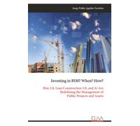 Investing in BIM? When? How?: Bim 2.0, Lean Construction 5.0, and Ai Are Redefining the Management of Public Projects and Assets