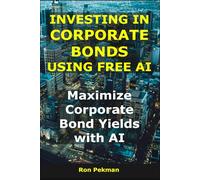 Investing in Corporate Bonds Using Free AI: Maximize Corporate Bond Yields with AI