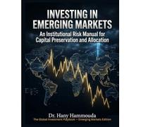 Investing in Emerging Markets: An Institutional Risk Manual for Capital Preservation and Allocation