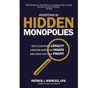 Investing in Hidden Monopolies: Why Customer Loyalty Creates Superior Moats and How You Can Profit