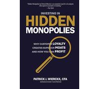 Investing in Hidden Monopolies: Why Customer Loyalty Creates Superior Moats and How You Can Profit
