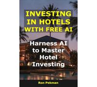 Investing in Hotels With Free AI: Harness AI to Master Hotel Investing