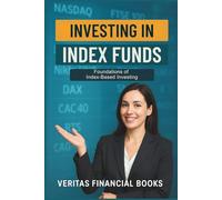 Investing in Index Funds: Foundations of Index-Based Investing