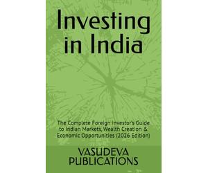 Investing in India: The Complete Foreign Investor’s Guide to Indian Markets, Wealth Creation & Economic Opportunities (2026 Edition)