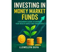 Investing in Money Market Funds: A Beginner’s Guide to Growing Your Wealth Safely and Consistently