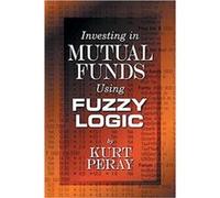Investing in Mutual Funds Using Fuzzy Logic by Peray & Kurt Consultant & Jona & Switzerland Kurt Peray (Auteur)