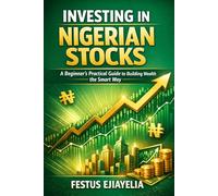 Investing in Nigerian Stocks: A Beginner’s Practical Guide to Building Wealth the Smart Way