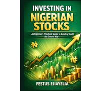 Investing in Nigerian Stocks: A Beginner’s Practical Guide to Building Wealth the Smart Way