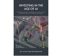 Investing in the Age of AI A Guide to Smart Investing, AI-Driven Tools, and the Future of Financial Strategy - Dr. Elias van Rothenstein - Mindful Pages - ebook (ePub) - Livre