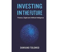 INVESTING IN THE FUTURE: Finance, Digital and Artificial Intelligence