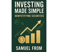 Investing Made Simple: Demystifying Securities