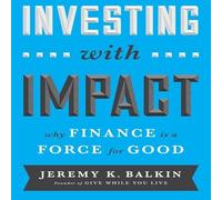 Investing with Impact: Why Finance Is a Force for Good