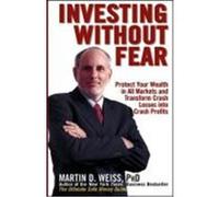 Investing Without Fear: Protect Your Wealth in All Markets and Transform Crash Losses Into Crash Profits Weiss, Martin D. (Auteur)