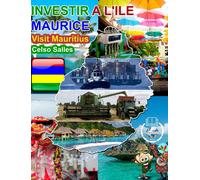 INVESTIR A L'ILE MAURICE - Visit Mauritius - Celso Salles: Collection Investir en Afrique