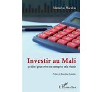Investir au Mali: 50 idées pour créer son entreprise et la réussir