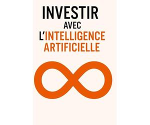 Investir avec l’Intelligence Artificielle: La méthode simple pour profiter des marchés en quelques minutes par jour