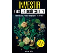 INVESTIR AVEC UN PETIT SALAIRE: Les clés pour réussir à épargner et investir.