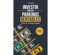 Investir dans des parkings rentables: Guide en 12 étapes simples pour générer du cash-flow avec des parkings, garages et boxes
