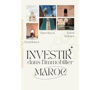 Investir dans l’immobilier au Maroc : Guide complet pour les Français: Stratégies et Conseils pour les Investisseurs Français