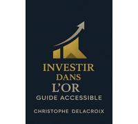 Investir dans l’or - Guide accessible