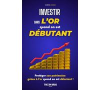 Investir dans l’or quand on est débutant: Comment gagner de l’argent et protéger son patrimoine