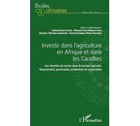 Investir dans l'agriculture en Afrique et dans les Caraïbes: Les chemins du succès dans le secteur agricole : financement, partenariat, production et coopération