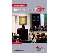 Investir dans l'art, 2ème Ed.