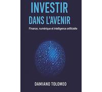 INVESTIR DANS L'AVENIR: Finance, numérique et intelligence artificielle