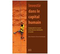 Investir Dans Le Capital Humain - Comprendre Les Ressorts D'une Décision Individuelle Et Sociale