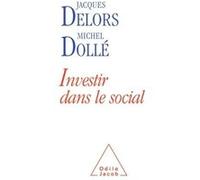 Investir dans le social Jacques Delors (Auteur), Michel Dollé (Auteur)