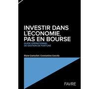 Investir Dans L'économie, Pas En Bourse - Guide Opérationnel De Gestion De Fortune