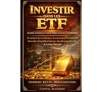 Investir dans les ETF : Guide Complet pour Débutants et Experts - Stratégies Éprouvées pour Construire un Portefeuille Rentable, Diversifié et Générer des Revenus Passifs à Long Terme: #ETF
