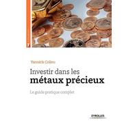 Investir Dans Les Métaux Précieux - Le Guide Pratique Complet