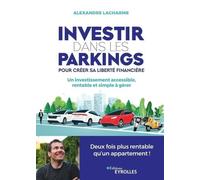 Investir dans les parkings pour créer sa liberté financière Un investissement accessible, rentable et simple à gérer - Alexandre Lacharme - Eyrolles - broché - Etude