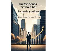 Investir dans l'immobilier: Le guide d'investissement immobilière pour une liberté financière