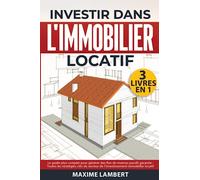 Investir dans l'immobilier locatif: 3 livres en 1: Le guide plus complet pour générer des flux de revenus passifs garantie.Toutes les stratégies clés du secteur de l'investissement immobilier locatif